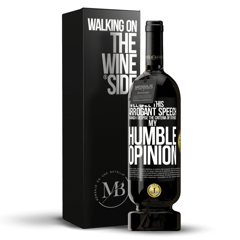 49,95 € Free Shipping | Red Wine Premium Edition MBS® Reserve I will call this arrogant speech in which I despise the criteria of others: my humble opinion Black Label. Customizable label Reserve 12 Months Harvest 2014 Tempranillo