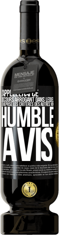 49,95 € | Vin rouge Édition Premium MBS® Réserve J'appellerai ce discours arrogant dans lequel je méprise les critères des autres: mon humble avis Étiquette Noire. Étiquette personnalisable Réserve 12 Mois Récolte 2014 Tempranillo