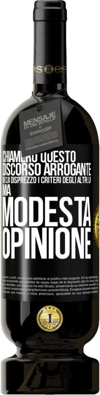 49,95 € | Vino rosso Edizione Premium MBS® Riserva Chiamerò questo discorso arrogante in cui disprezzo i criteri degli altri: la mia modesta opinione Etichetta Nera. Etichetta personalizzabile Riserva 12 Mesi Raccogliere 2015 Tempranillo