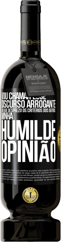 49,95 € | Vinho tinto Edição Premium MBS® Reserva Vou chamar esse discurso arrogante em que desprezo os critérios dos outros: minha humilde opinião Etiqueta Preta. Etiqueta personalizável Reserva 12 Meses Colheita 2015 Tempranillo