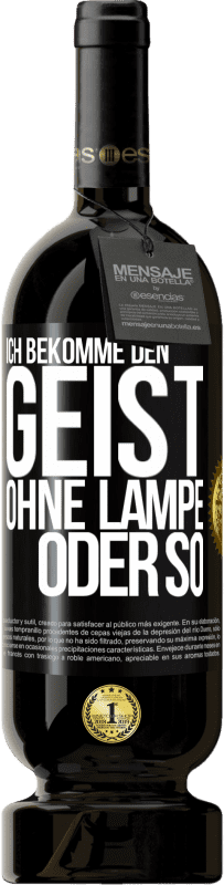 «Ich bekomme den Geist ohne Lampe oder so» Premium Ausgabe MBS® Reserve