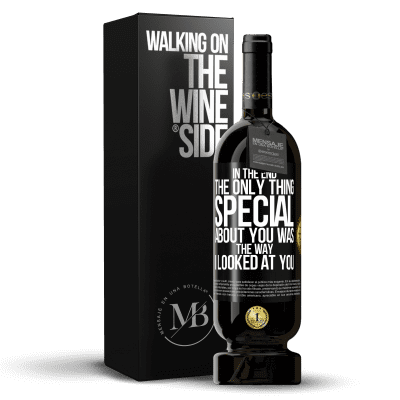 «In the end the only thing special about you was the way I looked at you» Premium Edition MBS® Reserve