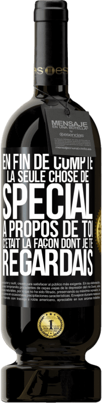49,95 € Envoi gratuit | Vin rouge Édition Premium MBS® Réserve En fin de compte, la seule chose de spécial à propos de toi c'était la façon dont je te regardais Étiquette Noire. Étiquette personnalisable Réserve 12 Mois Récolte 2016 Tempranillo