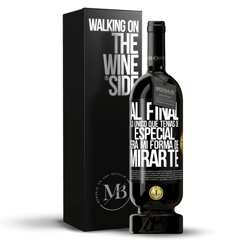 49,95 € Envío gratis | Vino Tinto Edición Premium MBS® Reserva Al final lo único que tenías de especial, era mi forma de mirarte Etiqueta Negra. Etiqueta personalizable Reserva 12 Meses Cosecha 2014 Tempranillo