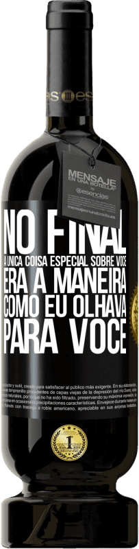 Envio grátis | Vinho tinto Edição Premium MBS® Reserva No final, a única coisa especial sobre você era a maneira como eu olhava para você Etiqueta Preta. Etiqueta personalizável Reserva 12 Meses Colheita 2014 Tempranillo