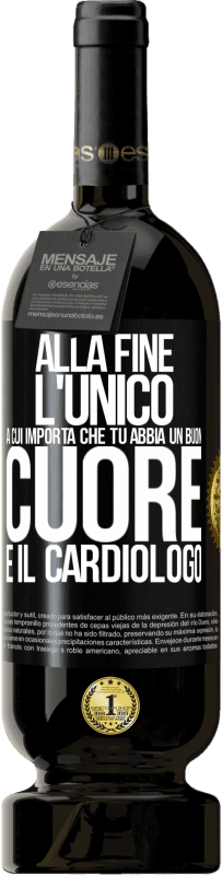 49,95 € | Vino rosso Edizione Premium MBS® Riserva Alla fine, l'unico a cui importa che tu abbia un buon cuore è il cardiologo Etichetta Nera. Etichetta personalizzabile Riserva 12 Mesi Raccogliere 2015 Tempranillo