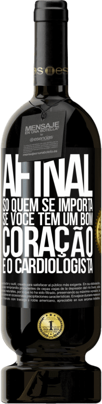 49,95 € | Vinho tinto Edição Premium MBS® Reserva Afinal, só quem se importa se você tem um bom coração é o cardiologista Etiqueta Preta. Etiqueta personalizável Reserva 12 Meses Colheita 2016 Tempranillo