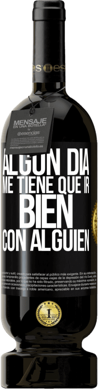 Envío gratis | Vino Tinto Edición Premium MBS® Reserva Algún día me tiene que ir bien con alguien Etiqueta Negra. Etiqueta personalizable Reserva 12 Meses Cosecha 2014 Tempranillo