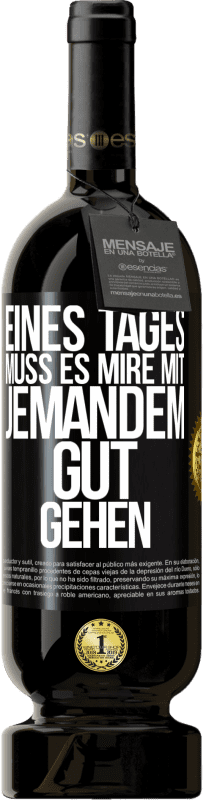 49,95 € | Rotwein Premium Ausgabe MBS® Reserve Eines Tages muss es mire mit jemandem gut gehen Schwarzes Etikett. Anpassbares Etikett Reserve 12 Monate Ernte 2016 Tempranillo