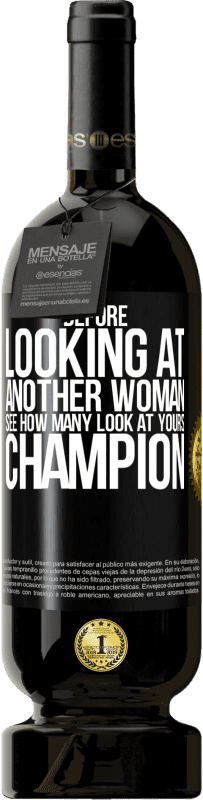 «Прежде чем смотреть на другую женщину, посмотри, сколько смотрят на твою, чемпионка» Premium Edition MBS® Бронировать