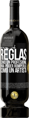 49,95 € Envío gratis | Vino Tinto Edición Premium MBS® Reserva Aprende las reglas como un profesional para poder romperlas como un artista Etiqueta Negra. Etiqueta personalizable Reserva 12 Meses Cosecha 2016 Tempranillo