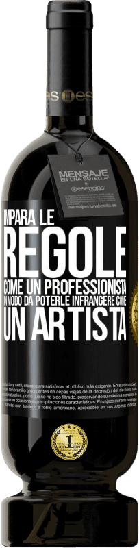 «Impara le regole come un professionista in modo da poterle infrangere come un artista» Edizione Premium MBS® Riserva