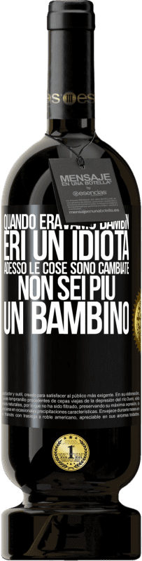 Spedizione Gratuita | Vino rosso Edizione Premium MBS® Riserva Quando eravamo bambini, eri un idiota. Adesso le cose sono cambiate. Non sei più un bambino Etichetta Nera. Etichetta personalizzabile Riserva 12 Mesi Raccogliere 2014 Tempranillo