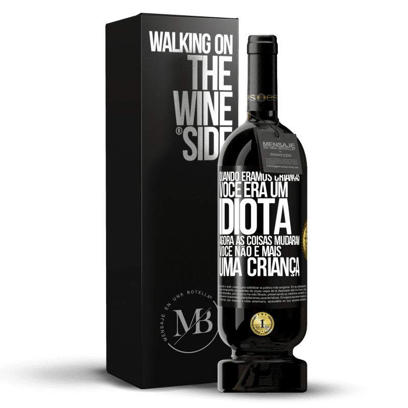 49,95 € Envio grátis | Vinho tinto Edição Premium MBS® Reserva Quando éramos crianças, você era um idiota. Agora as coisas mudaram. Você não é mais uma criança Etiqueta Preta. Etiqueta personalizável Reserva 12 Meses Colheita 2014 Tempranillo