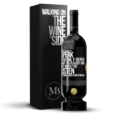 «When you speak, you only repeat what you already know, but when you listen, you may learn something new» Premium Edition MBS® Reserve