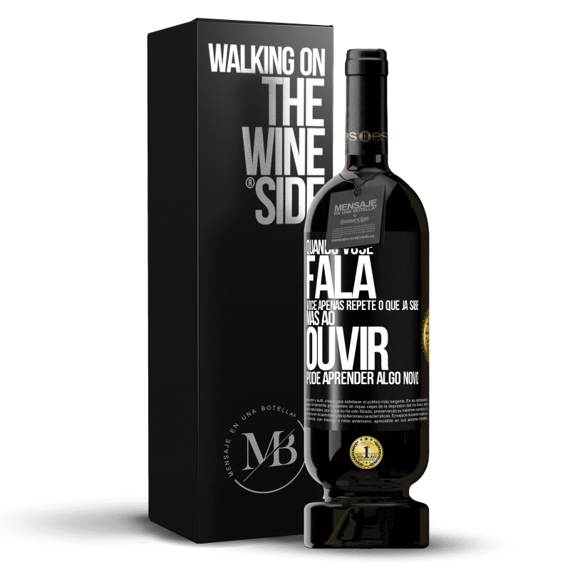 49,95 € Envio grátis | Vinho tinto Edição Premium MBS® Reserva Quando você fala, você apenas repete o que já sabe, mas ao ouvir, pode aprender algo novo Etiqueta Preta. Etiqueta personalizável Reserva 12 Meses Colheita 2014 Tempranillo