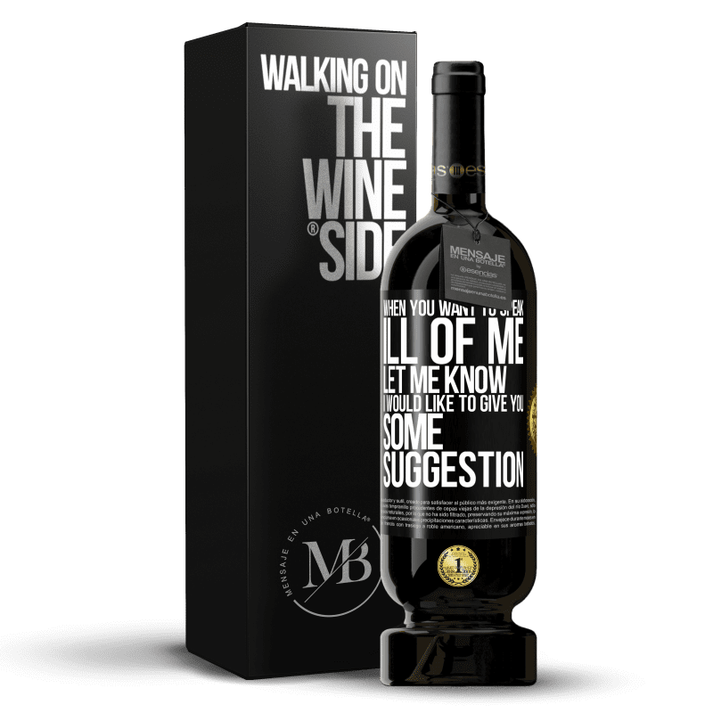 49,95 € Free Shipping | Red Wine Premium Edition MBS® Reserve When you want to speak ill of me, let me know. I would like to give you some suggestion Black Label. Customizable label Reserve 12 Months Harvest 2014 Tempranillo