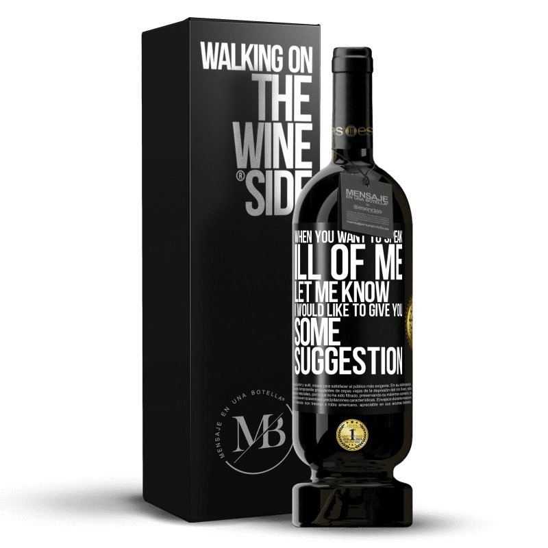 49,95 € Free Shipping | Red Wine Premium Edition MBS® Reserve When you want to speak ill of me, let me know. I would like to give you some suggestion Black Label. Customizable label Reserve 12 Months Harvest 2016 Tempranillo