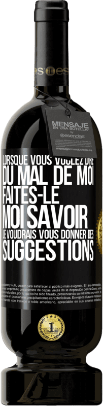 49,95 € Envoi gratuit | Vin rouge Édition Premium MBS® Réserve Lorsque vous voulez dire du mal de moi, faites-le moi savoir. Je voudrais vous donner des suggestions Étiquette Noire. Étiquette personnalisable Réserve 12 Mois Récolte 2016 Tempranillo