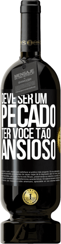 49,95 € | Vinho tinto Edição Premium MBS® Reserva Deve ser um pecado ter você tão ansioso Etiqueta Preta. Etiqueta personalizável Reserva 12 Meses Colheita 2016 Tempranillo