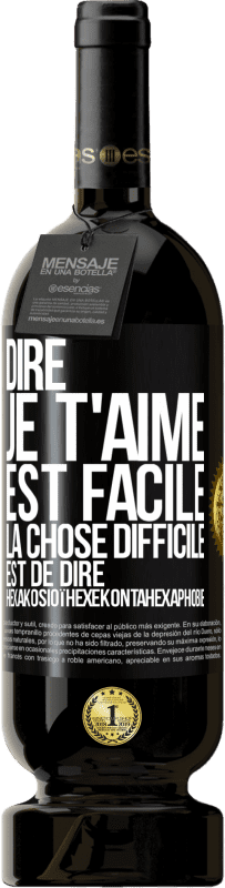 Envoi gratuit | Vin rouge Édition Premium MBS® Réserve Dire je t'aime est facile. La chose difficile est de dire Hexakosioïhexekontahexaphobie Étiquette Noire. Étiquette personnalisable Réserve 12 Mois Récolte 2014 Tempranillo