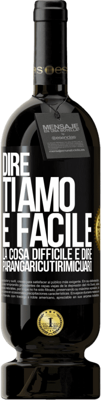 49,95 € | Vino rosso Edizione Premium MBS® Riserva Dire ti amo è facile. La cosa difficile è dire Parangaricutirimicuaro Etichetta Nera. Etichetta personalizzabile Riserva 12 Mesi Raccogliere 2015 Tempranillo