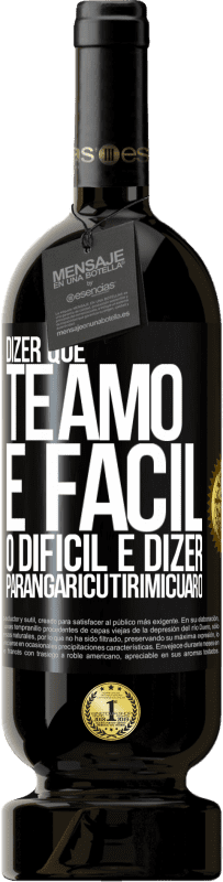 49,95 € Envio grátis | Vinho tinto Edição Premium MBS® Reserva Dizer que te amo é fácil. O difícil é dizer Parangaricutirimicuaro Etiqueta Preta. Etiqueta personalizável Reserva 12 Meses Colheita 2016 Tempranillo