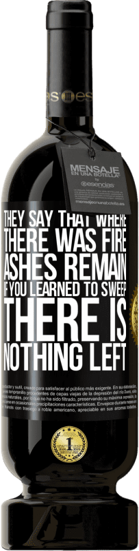 49,95 € | 红酒 高级版 MBS® 预订 他们说哪里有火,骨灰还剩下。如果您学会了扫地,那就什么也没有了 黑标. 可自定义的标签 预订 12 个月 收成 2016 Tempranillo