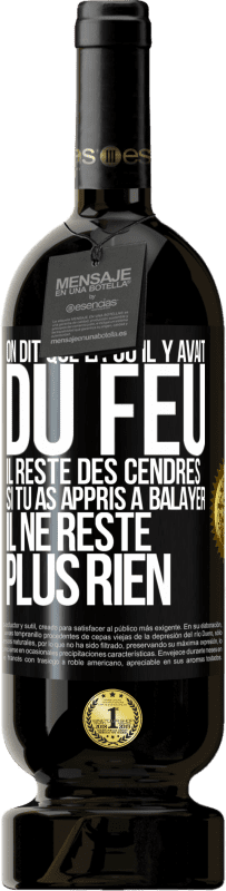 «On dit que là où il y avait du feu, il reste des cendres. Si tu as appris à balayer, il ne reste plus rien» Édition Premium MBS® Réserve