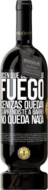 49,95 € Envío gratis | Vino Tinto Edición Premium MBS® Reserva Dicen que donde hubo fuego, cenizas quedan. Si aprendiste a barrer, no queda nada Etiqueta Negra. Etiqueta personalizable Reserva 12 Meses Cosecha 2015 Tempranillo