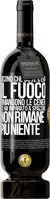 Spedizione Gratuita | Vino rosso Edizione Premium MBS® Riserva Dicono che dove c'era il fuoco rimangono le ceneri. Se hai imparato a spazzare, non rimane più niente Etichetta Nera. Etichetta personalizzabile Riserva 12 Mesi Raccogliere 2014 Tempranillo