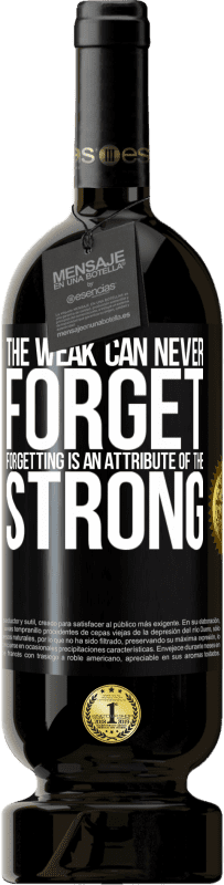 49,95 € | Red Wine Premium Edition MBS® Reserve The weak can never forget. Forgetting is an attribute of the strong Black Label. Customizable label Reserve 12 Months Harvest 2015 Tempranillo