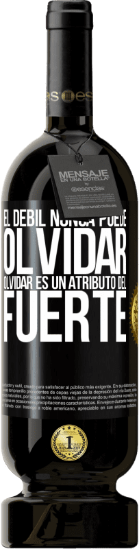 49,95 € | Vino Tinto Edición Premium MBS® Reserva El débil nunca puede olvidar. Olvidar es un atributo del fuerte Etiqueta Negra. Etiqueta personalizable Reserva 12 Meses Cosecha 2015 Tempranillo