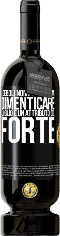 49,95 € | Vino rosso Edizione Premium MBS® Riserva I deboli non possono mai dimenticare. L'oblio è un attributo del forte Etichetta Nera. Etichetta personalizzabile Riserva 12 Mesi Raccogliere 2015 Tempranillo