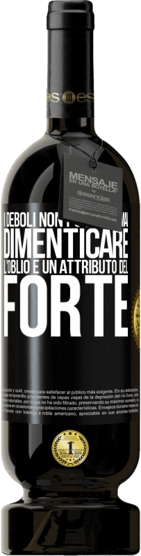 49,95 € | Vino rosso Edizione Premium MBS® Riserva I deboli non possono mai dimenticare. L'oblio è un attributo del forte Etichetta Nera. Etichetta personalizzabile Riserva 12 Mesi Raccogliere 2016 Tempranillo