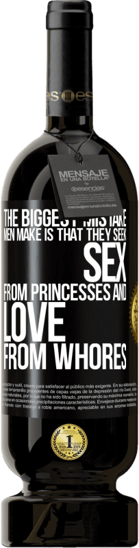 Free Shipping | Red Wine Premium Edition MBS® Reserve The biggest mistake men make is that they seek sex from princesses and love from whores Black Label. Customizable label Reserve 12 Months Harvest 2014 Tempranillo