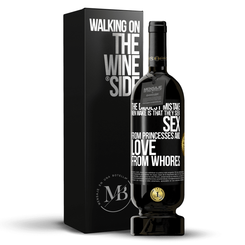 49,95 € Free Shipping | Red Wine Premium Edition MBS® Reserve The biggest mistake men make is that they seek sex from princesses and love from whores Black Label. Customizable label Reserve 12 Months Harvest 2014 Tempranillo