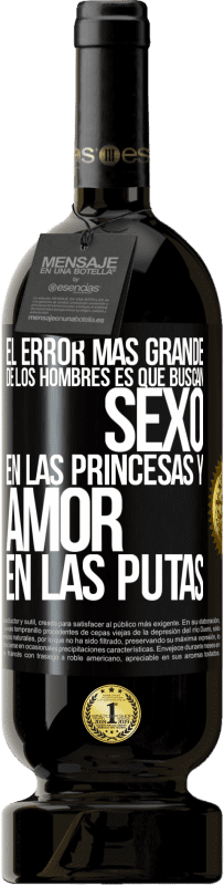 Envío gratis | Vino Tinto Edición Premium MBS® Reserva El error más grande de los hombres es que buscan sexo en las princesas y amor en las putas Etiqueta Negra. Etiqueta personalizable Reserva 12 Meses Cosecha 2014 Tempranillo