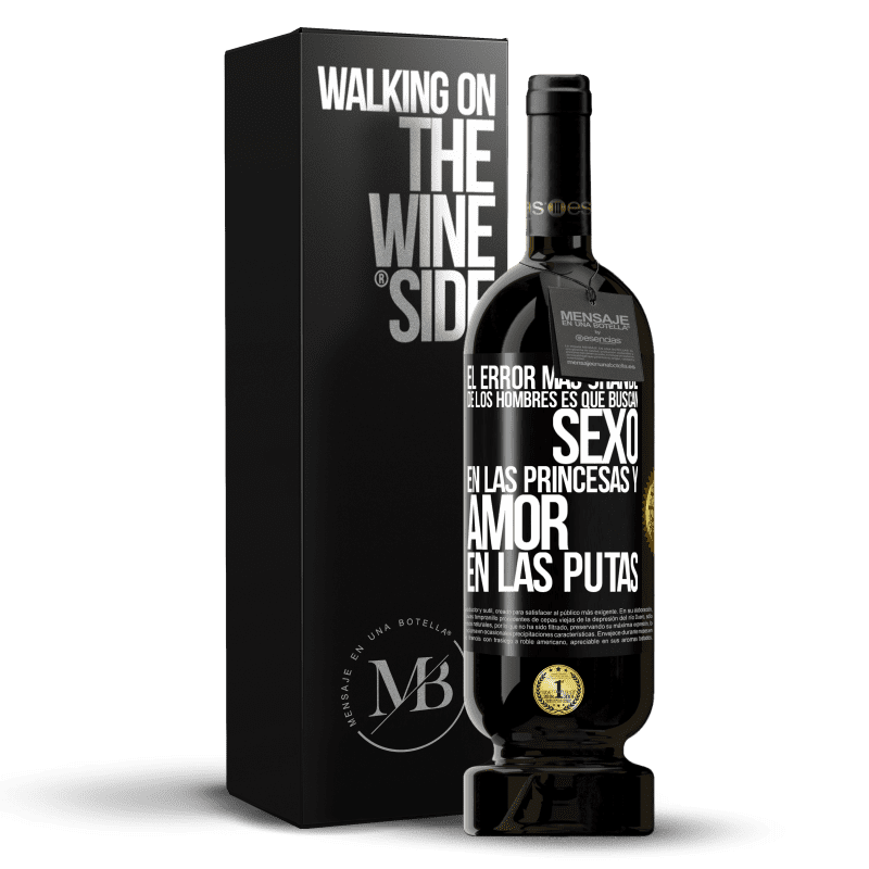 49,95 € Envío gratis | Vino Tinto Edición Premium MBS® Reserva El error más grande de los hombres es que buscan sexo en las princesas y amor en las putas Etiqueta Negra. Etiqueta personalizable Reserva 12 Meses Cosecha 2014 Tempranillo