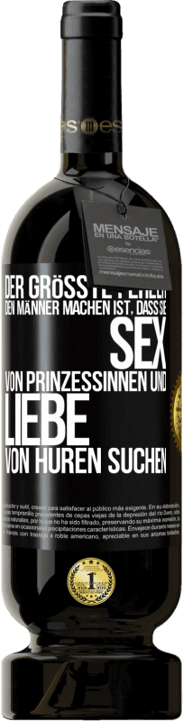 Kostenloser Versand | Rotwein Premium Ausgabe MBS® Reserve Der größte Fehler, den Männer machen, ist, dass sie Sex von Prinzessinnen und Liebe von Huren suchen Schwarzes Etikett. Anpassbares Etikett Reserve 12 Monate Ernte 2014 Tempranillo