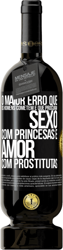 Envio grátis | Vinho tinto Edição Premium MBS® Reserva O maior erro que os homens cometem é que procuram sexo com princesas e amor com prostitutas Etiqueta Preta. Etiqueta personalizável Reserva 12 Meses Colheita 2014 Tempranillo