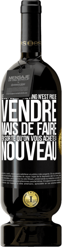 Envoi gratuit | Vin rouge Édition Premium MBS® Réserve Le but de marketing n'est pas de vendre, mais de faire en sorte qu'on vous achète à nouveau Étiquette Noire. Étiquette personnalisable Réserve 12 Mois Récolte 2014 Tempranillo