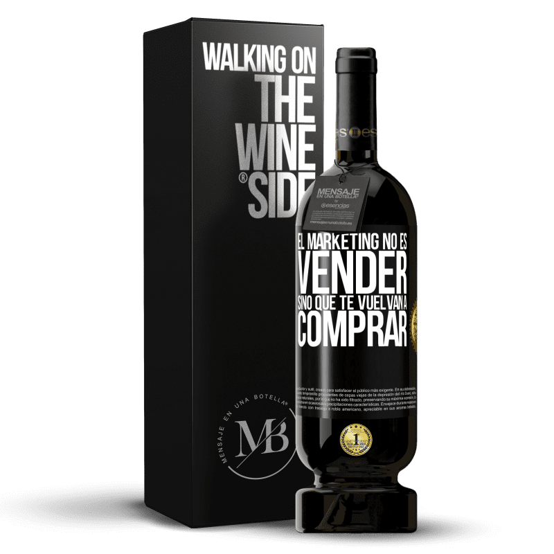 49,95 € Envío gratis | Vino Tinto Edición Premium MBS® Reserva El marketing no es vender, sino que te vuelvan a comprar Etiqueta Negra. Etiqueta personalizable Reserva 12 Meses Cosecha 2014 Tempranillo