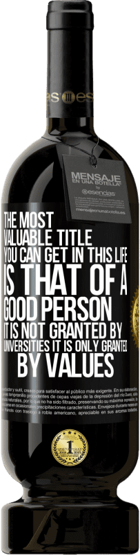 «The most valuable title you can get in this life is that of a good person, it is not granted by universities, it is only» Premium Edition MBS® Reserve