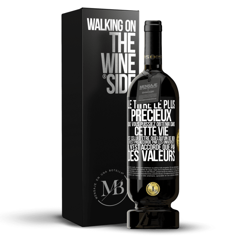 49,95 € Envoi gratuit | Vin rouge Édition Premium MBS® Réserve Le titre le plus précieux que vous puissiez obtenir dans cette vie est celui d'être quelqu'un de bien, il n'est pas accordé par Étiquette Noire. Étiquette personnalisable Réserve 12 Mois Récolte 2016 Tempranillo