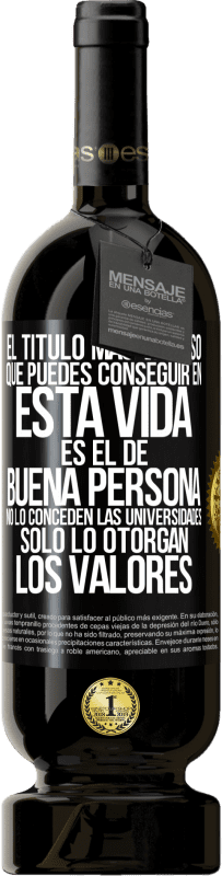 Envío gratis | Vino Tinto Edición Premium MBS® Reserva El título más valioso que puedes conseguir en esta vida es el de buena persona, no lo conceden las universidades, solo lo Etiqueta Negra. Etiqueta personalizable Reserva 12 Meses Cosecha 2014 Tempranillo