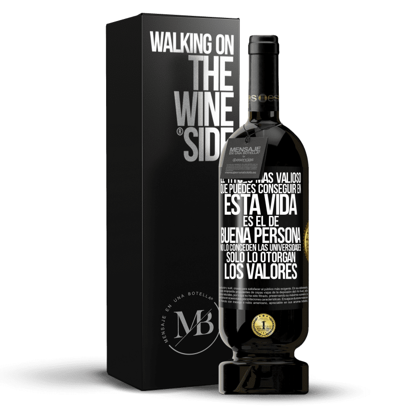 49,95 € Envío gratis | Vino Tinto Edición Premium MBS® Reserva El título más valioso que puedes conseguir en esta vida es el de buena persona, no lo conceden las universidades, solo lo Etiqueta Negra. Etiqueta personalizable Reserva 12 Meses Cosecha 2014 Tempranillo