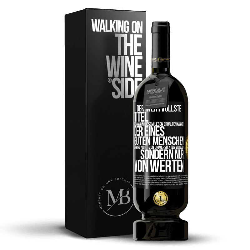 49,95 € Kostenloser Versand | Rotwein Premium Ausgabe MBS® Reserve Der wertvollste Titel, den man in diesem Leben erhalten kann, ist der eines guten Menschen. Er wird nicht von Universitäten verg Schwarzes Etikett. Anpassbares Etikett Reserve 12 Monate Ernte 2016 Tempranillo