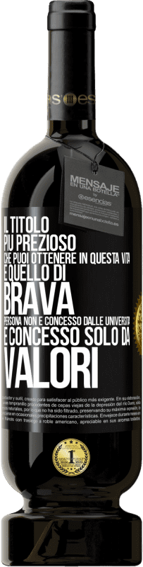 Spedizione Gratuita | Vino rosso Edizione Premium MBS® Riserva Il titolo più prezioso che puoi ottenere in questa vita è quello di brava persona, non è concesso dalle università, è Etichetta Nera. Etichetta personalizzabile Riserva 12 Mesi Raccogliere 2014 Tempranillo