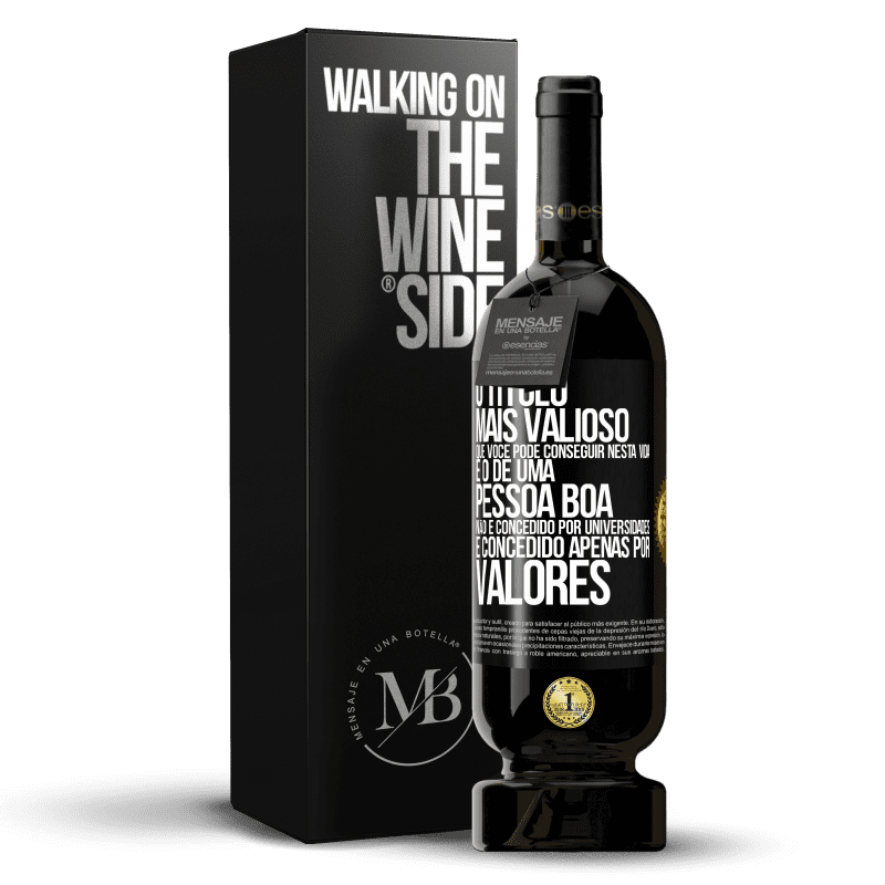 49,95 € Envio grátis | Vinho tinto Edição Premium MBS® Reserva O título mais valioso que você pode conseguir nesta vida é o de uma pessoa boa, não é concedido por universidades, é Etiqueta Preta. Etiqueta personalizável Reserva 12 Meses Colheita 2016 Tempranillo
